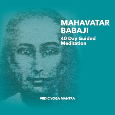 Mahavatar Babaji 40 Day Guided Meditation